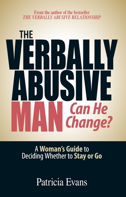 The Verbally Abusive Man - Can He Change?: A Woman's Guide to Deciding Whether to Stay or Go