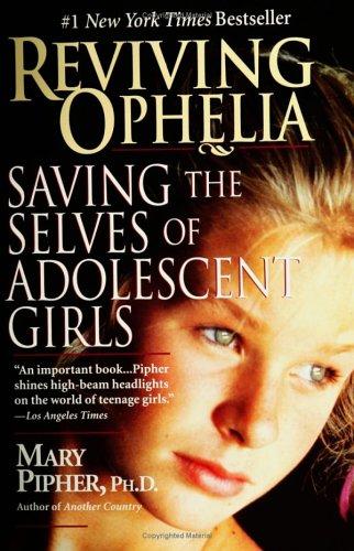 Reviving Ophelia: Saving the Selves of Adolescent Girls