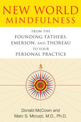 New World Mindfulness: From the Founding Fathers, Emerson, and Thoreau to Your Personal Practice
