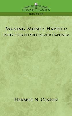Making Money Happily: Twelve Tips on Success and Happiness