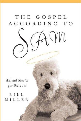 The Gospel According to Sam: Animal Stories for the Soul