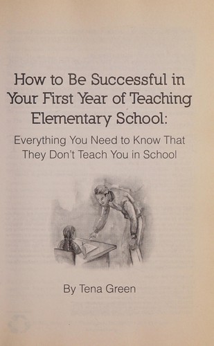How to Be Successful in Your First Year of Teaching Elementary School: Everything You Need to Know That They Don't Teach You in School