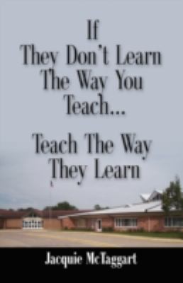 If They Don't Learn the Way You Teach, Teach the Way They Learn