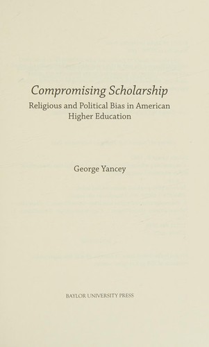 Compromising Scholarship: Religious and Political Bias in American Higher Education