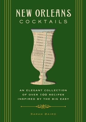 New Orleans Cocktails: An Elegant Collection of Over 100 Recipes Inspired by the Big Easy (Cocktail Recipes, New Orleans History, Travel Cock