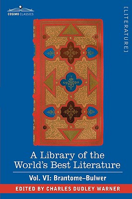 A Library of the World's Best Literature - Ancient and Modern - Vol. VI (Forty-Five Volumes); Brantome - Bulwer