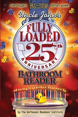 Uncle John's Fully Loaded 25th Anniversary Bathroom Reader: Volume 25