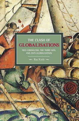 The Clash of Globalizations: Neo-Liberalism, the Third Way and Anti-Globalization