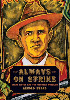 Always on Strike: Frank Little and the Western Wobblies