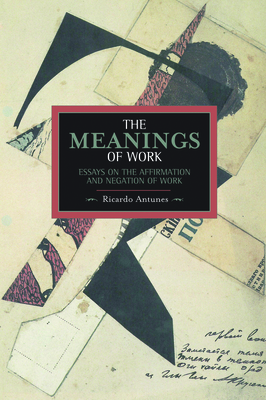 The Meanings of Work: Essays on the Affirmation and Negation of Work