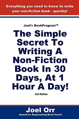 Joel's BookProgram: The Simple Secret To Writing A Non-Fiction Book In 30 Days, At 1 Hour A Day! - SECOND EDITION