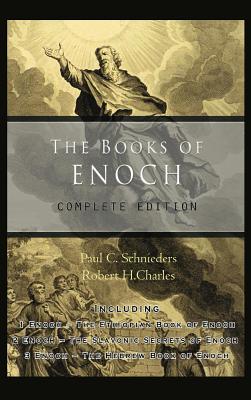The Books of Enoch: Complete edition: Including (1) The Ethiopian Book of Enoch, (2) The Slavonic Secrets and (3) The Hebrew Book of Enoch