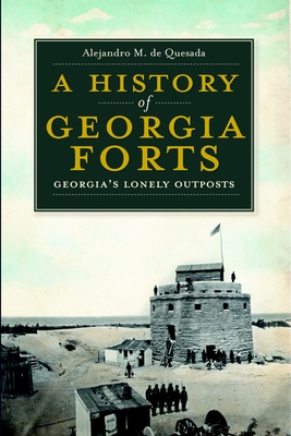A History of Georgia Forts: Georgia's Lonely Outposts