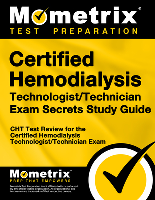 Certified Hemodialysis Technologist/Technician Exam Secrets Study Guide: Cht Test Review for the Certified Hemodialysis Technologist/Technician Exam
