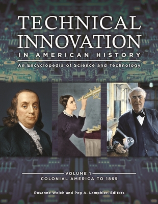 Technical Innovation in American History: An Encyclopedia of Science and Technology [3 Volumes]