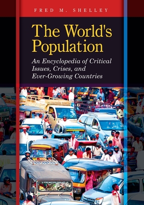 The World's Population: An Encyclopedia of Critical Issues, Crises, and Ever-Growing Countries