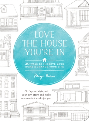 Love the House You're in: 40 Ways to Improve Your Home and Change Your Life