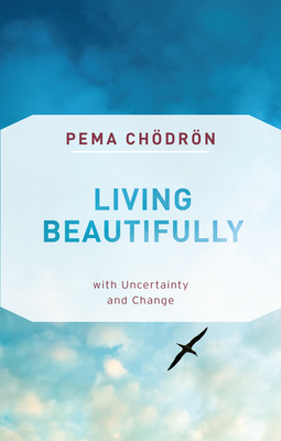 Living Beautifully: With Uncertainty and Change