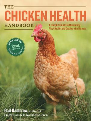 The Chicken Health Handbook: A Complete Guide to Maximizing Flock Health and Dealing with Disease