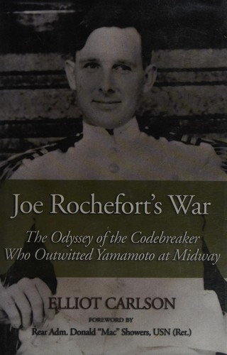Joe Rochefort's War: The Odyssey of the Codebreaker Who Outwitted Yamamoto at Midway