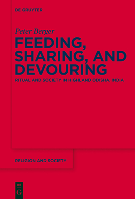 Feeding, Sharing, and Devouring: Ritual and Society in Highland Odisha, India