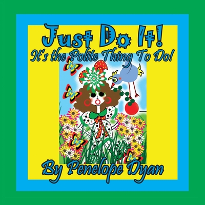 Just Do It! It's The Polite Thing To Do! (Large Print Edition)