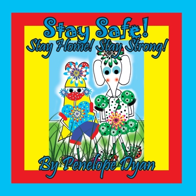 Stay Safe! Stay Home! Stay Strong! (Large Print Edition)