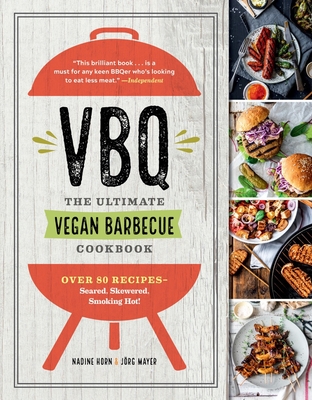 Vbq--The Ultimate Vegan Barbecue Cookbook: Over 80 Recipes--Seared, Skewered, Smoking Hot!