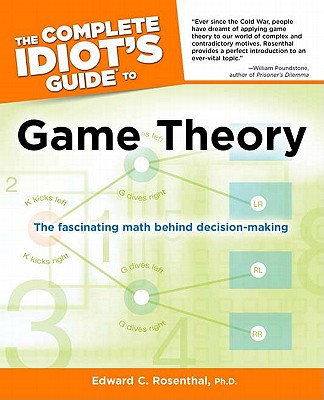 The Complete Idiot's Guide to Game Theory: The Fascinating Math Behind Decision-Making