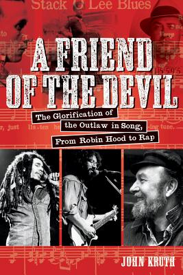 A Friend of the Devil: The Glorification of the Outlaw in Song: From Robin Hood to Rap
