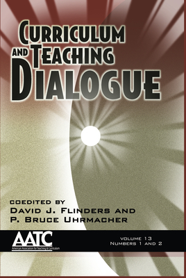 Curriculum and Teaching Dialogue Volume 13, Numbers 1 & 2 (Hc)