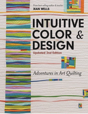 Intuitive Color & Design, Updated 2nd Edition: Adventures in Art Quilting