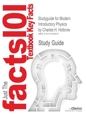 Studyguide for Modern Introductory Physics by Holbrow, Charles H., ISBN 9780387790794