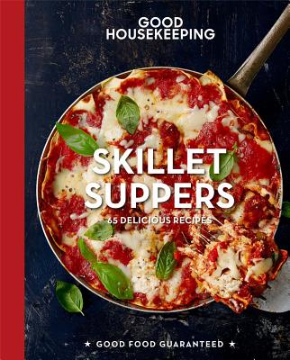 Good Housekeeping Skillet Suppers: 65 Delicious Recipes Volume 12
