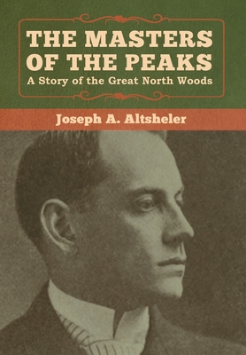The Masters of the Peaks: A Story of the Great North Woods