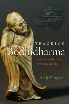 Tracking Bodhidharma: A Journey to the Heart of Chinese Culture