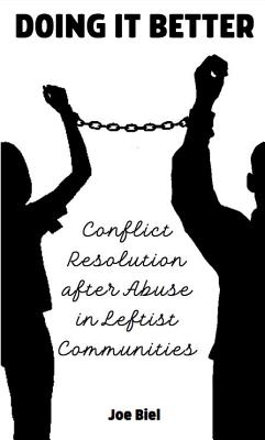 Doing It Better: Conflict Resolution and Accountability After Abuse in Leftist Communities
