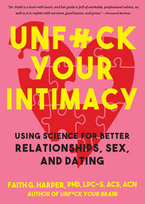 Unfuck Your Intimacy: Using Science for Better Relationships, Sex, and Dating