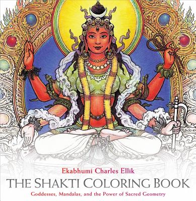 The Shakti Coloring Book: Goddesses, Mandalas, and the Power of Sacred Geometry