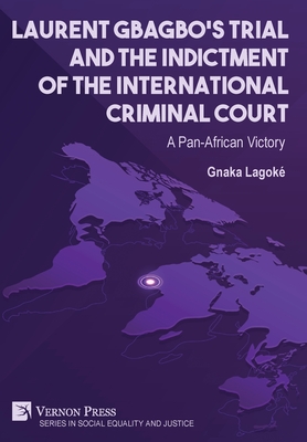 Laurent Gbagbo's Trial and the Indictment of the International Criminal Court: A Pan-African Victory