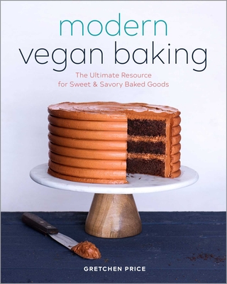 Modern Vegan Baking: The Ultimate Resource for Sweet and Savory Baked Goods