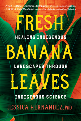 Fresh Banana Leaves: Healing Indigenous Landscapes Through Indigenous Science