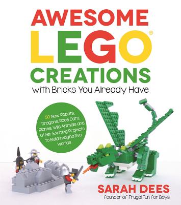 Awesome Lego Creations with Bricks You Already Have: 50 New Robots, Dragons, Race Cars, Planes, Wild Animals and Other Exciting Projects to Build Imag