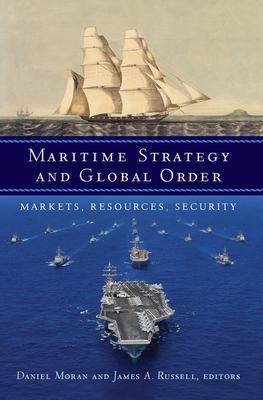 Maritime Strategy and Global Order: Markets, Resources, Security