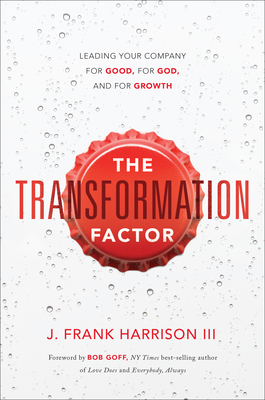The Transformation Factor: Leading Your Company for Good, for God, and for Growth