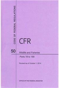 Code of Federal Regulations Title 50, Wildlife and Fisheries, Parts 18-199, 2014