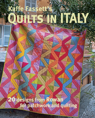 Kaffe Fassett's Quilts in Italy: 20 Designs from Rowan for Patchwork and Quilting