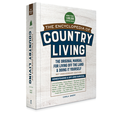 The Encyclopedia of Country Living, 50th Anniversary Edition: The Original Manual for Living Off the Land & Doing It Yourself