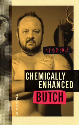 Chemically Enhanced Butch: A Memoir