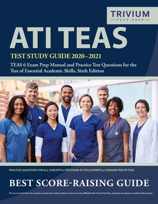 ATI TEAS Test Study Guide 2020-2021: TEAS 6 Exam Prep Manual and Practice Test Questions for the Test of Essential Academic Skills, Sixth Edition